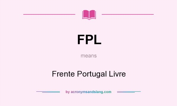 What does FPL mean? It stands for Frente Portugal Livre