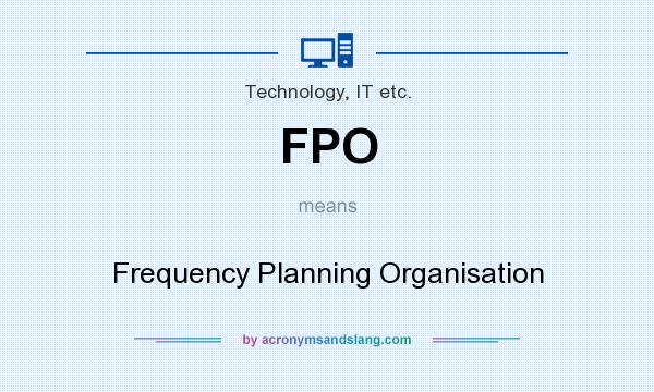 What does FPO mean? It stands for Frequency Planning Organisation