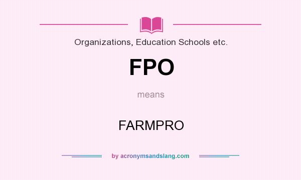 What does FPO mean? It stands for FARMPRO