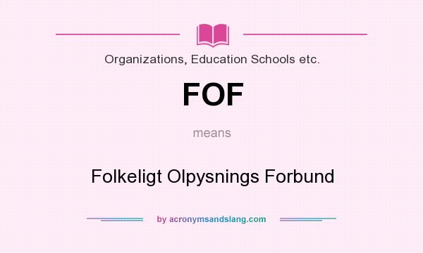 What does FOF mean? It stands for Folkeligt Olpysnings Forbund