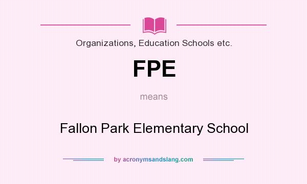 What does FPE mean? It stands for Fallon Park Elementary School