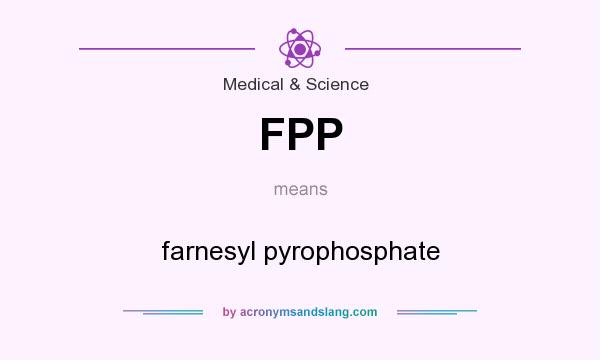 What does FPP mean? It stands for farnesyl pyrophosphate