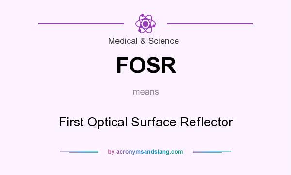 What does FOSR mean? It stands for First Optical Surface Reflector