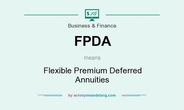 What does FPDA mean? It stands for Flexible Premium Deferred Annuities