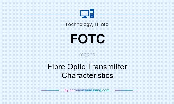 What does FOTC mean? It stands for Fibre Optic Transmitter Characteristics