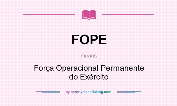 What does FOPE mean? It stands for Força Operacional Permanente do Exército