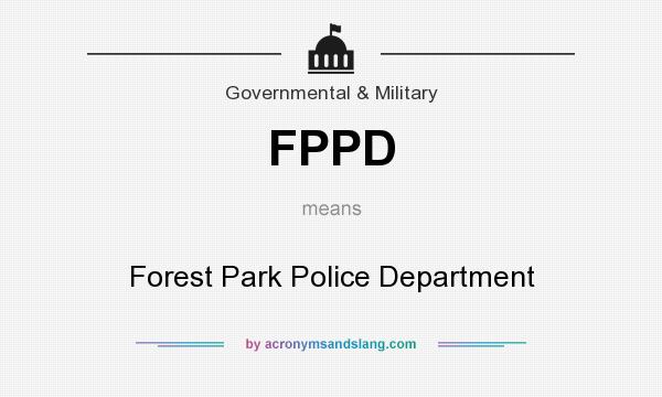 What does FPPD mean? It stands for Forest Park Police Department