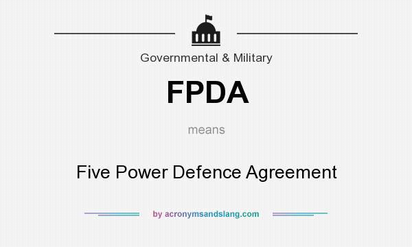 What does FPDA mean? It stands for Five Power Defence Agreement
