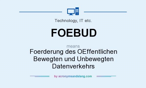 What does FOEBUD mean? It stands for Foerderung des OEffentlichen Bewegten und Unbewegten Datenverkehrs