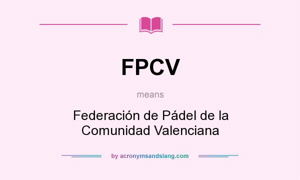 What does FPCV mean? It stands for Federación de Pádel de la Comunidad Valenciana
