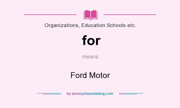 What does for mean? It stands for Ford Motor