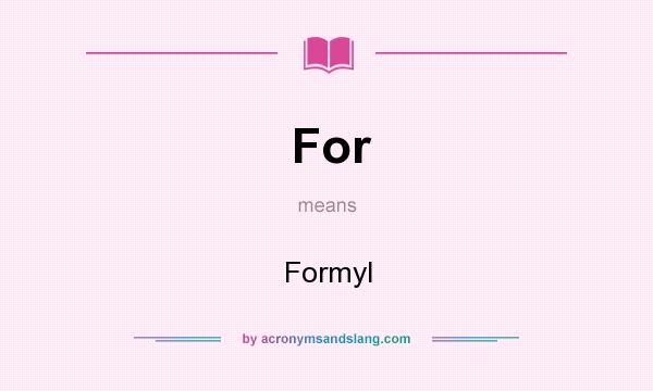 What does For mean? It stands for Formyl