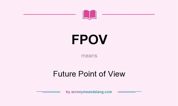What does FPOV mean? It stands for Future Point of View