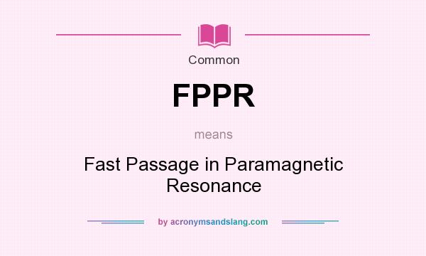 What does FPPR mean? It stands for Fast Passage in Paramagnetic Resonance