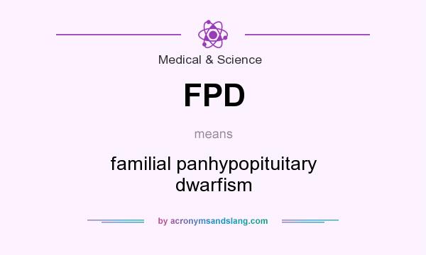 What does FPD mean? It stands for familial panhypopituitary dwarfism