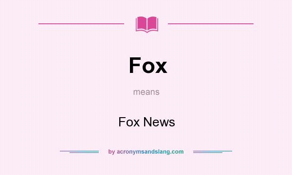 What does Fox mean? It stands for Fox News