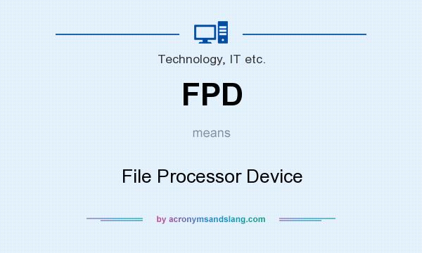 What does FPD mean? It stands for File Processor Device