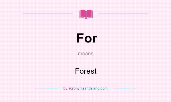 What does For mean? It stands for Forest