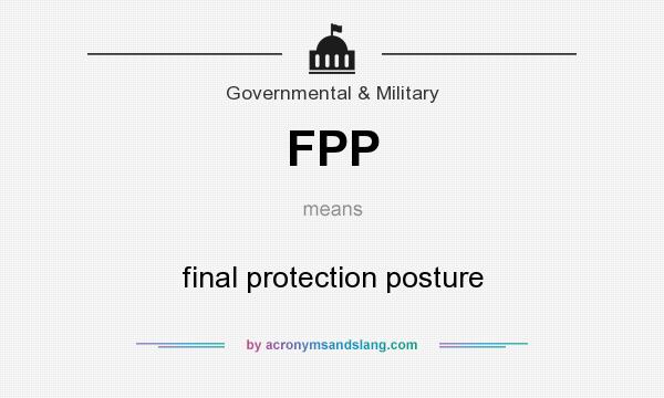 What does FPP mean? It stands for final protection posture