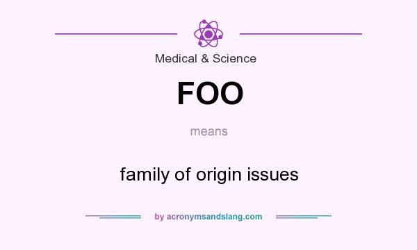 What does FOO mean? It stands for family of origin issues