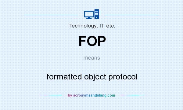 What does FOP mean? It stands for formatted object protocol