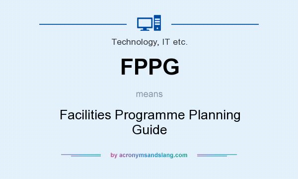 What does FPPG mean? It stands for Facilities Programme Planning Guide