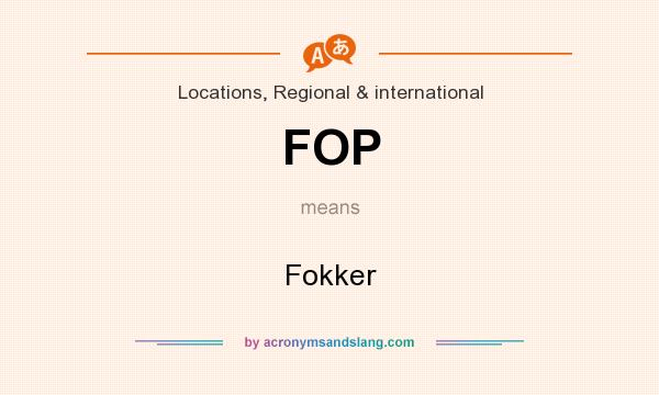 What does FOP mean? It stands for Fokker