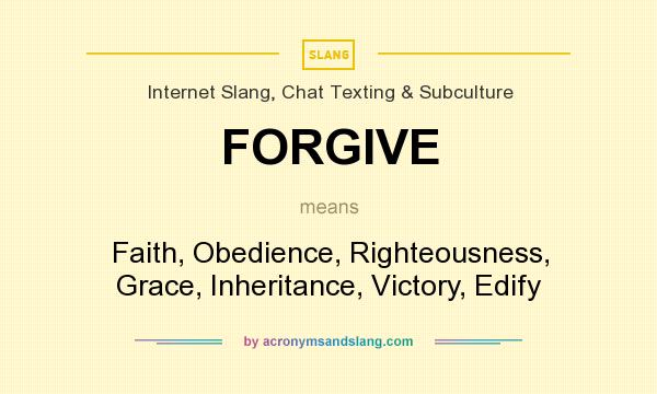 What does FORGIVE mean? It stands for Faith, Obedience, Righteousness, Grace, Inheritance, Victory, Edify