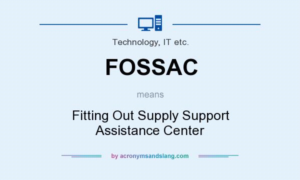 What does FOSSAC mean? It stands for Fitting Out Supply Support Assistance Center