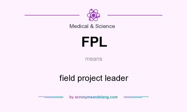 What does FPL mean? It stands for field project leader