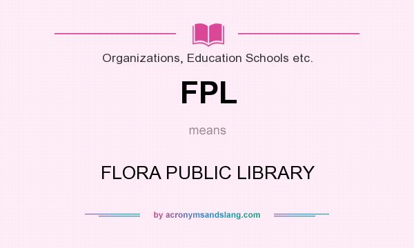 What does FPL mean? It stands for FLORA PUBLIC LIBRARY