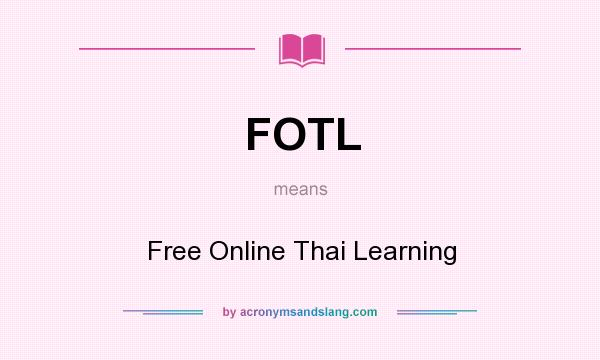 What does FOTL mean? It stands for Free Online Thai Learning