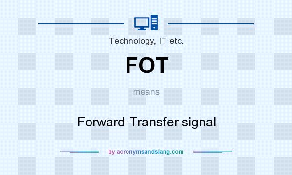 What does FOT mean? It stands for Forward-Transfer signal