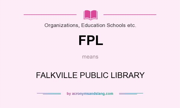 What does FPL mean? It stands for FALKVILLE PUBLIC LIBRARY