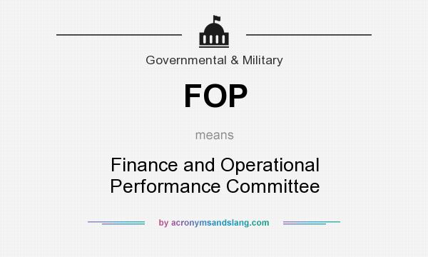 What does FOP mean? It stands for Finance and Operational Performance Committee