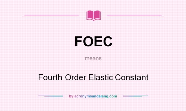What does FOEC mean? It stands for Fourth-Order Elastic Constant