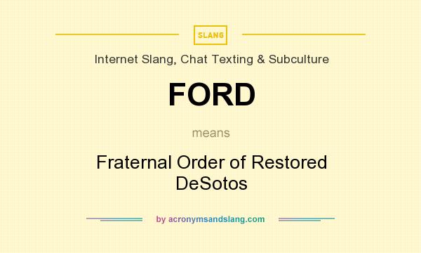 What does FORD mean? It stands for Fraternal Order of Restored DeSotos