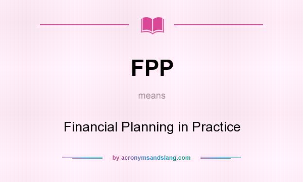 What does FPP mean? It stands for Financial Planning in Practice