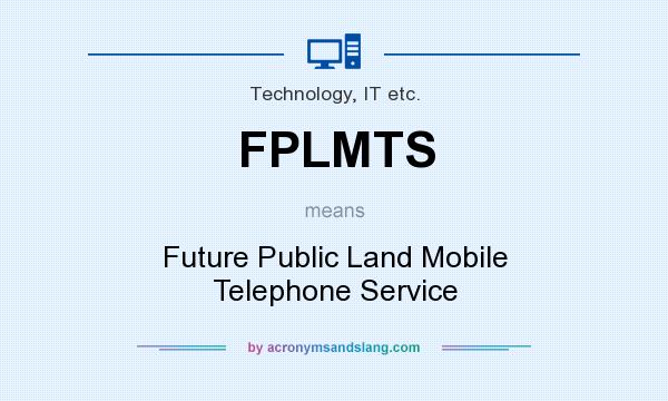 What does FPLMTS mean? It stands for Future Public Land Mobile Telephone Service