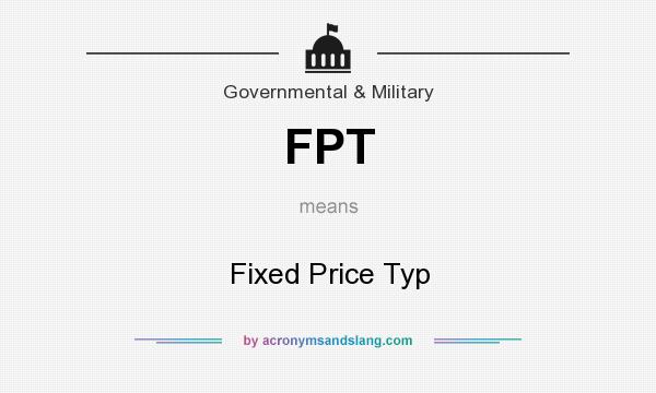 What does FPT mean? It stands for Fixed Price Typ