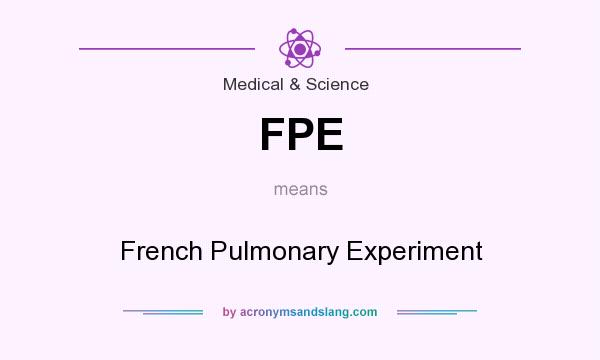 What does FPE mean? It stands for French Pulmonary Experiment