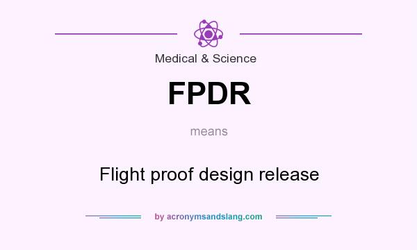What does FPDR mean? It stands for Flight proof design release