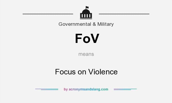 What does FoV mean? It stands for Focus on Violence