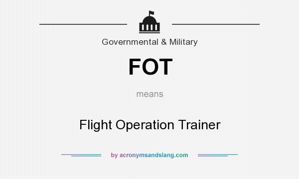 What does FOT mean? It stands for Flight Operation Trainer