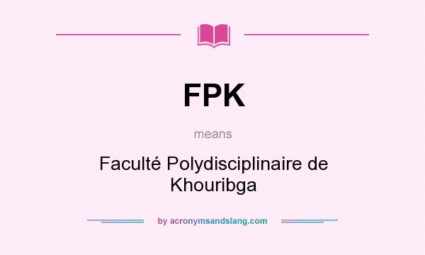 What does FPK mean? It stands for Faculté Polydisciplinaire de Khouribga