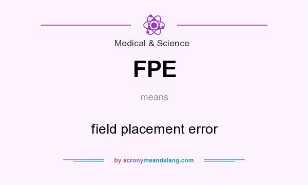 What does FPE mean? It stands for field placement error