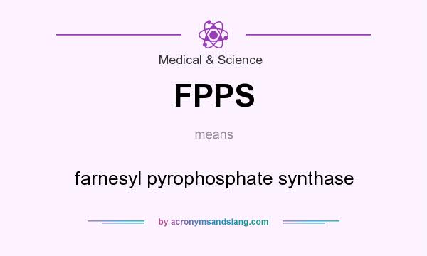 What does FPPS mean? It stands for farnesyl pyrophosphate synthase
