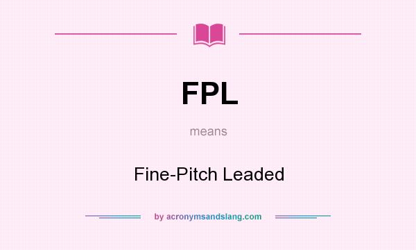 What does FPL mean? It stands for Fine-Pitch Leaded