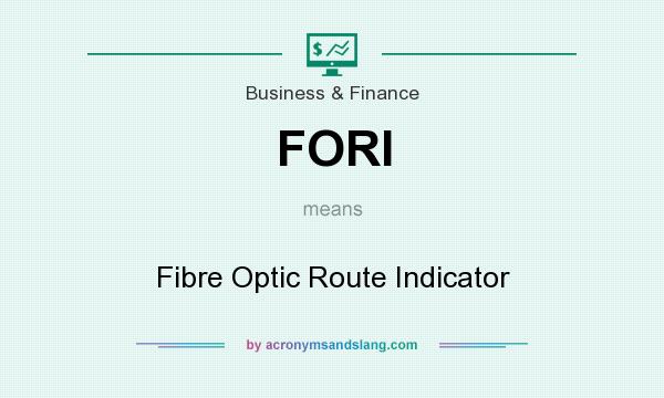 What does FORI mean? It stands for Fibre Optic Route Indicator