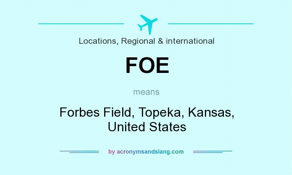 What does FOE mean? It stands for Forbes Field, Topeka, Kansas, United States